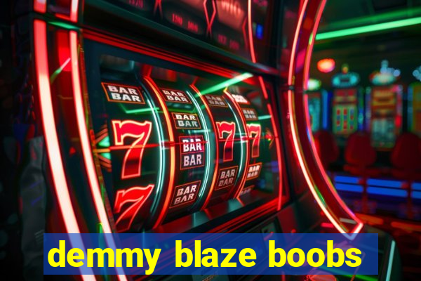 demmy blaze boobs